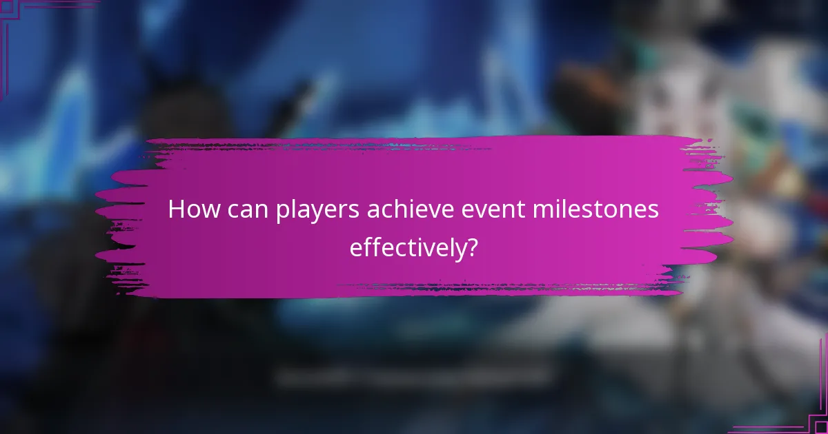 How can players achieve event milestones effectively?