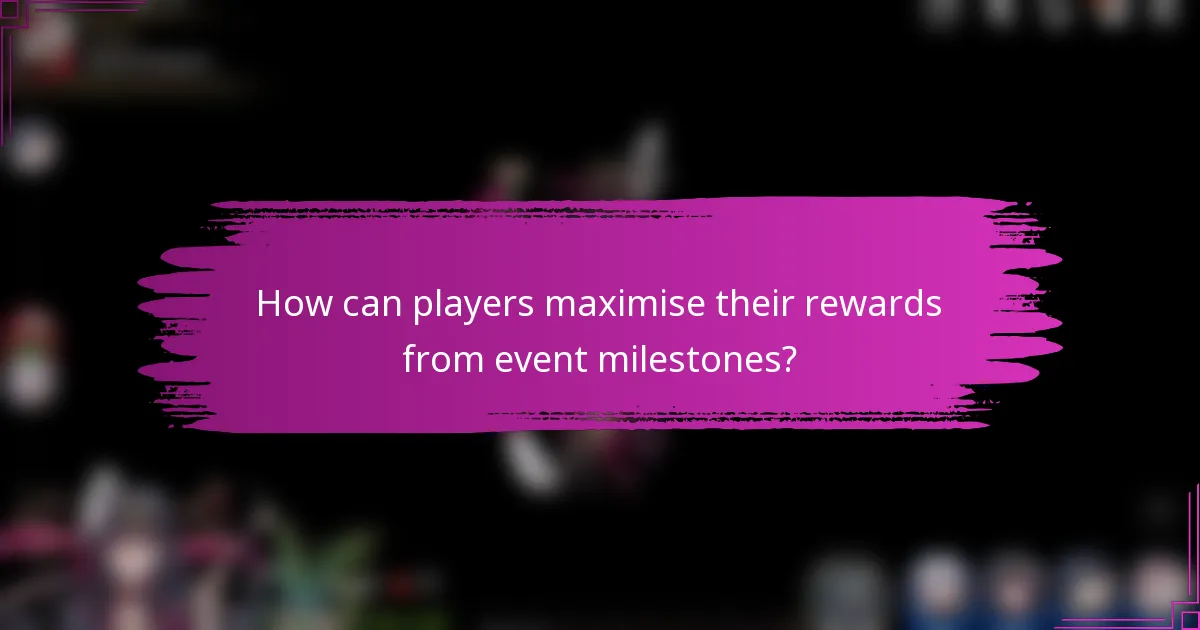 How can players maximise their rewards from event milestones?