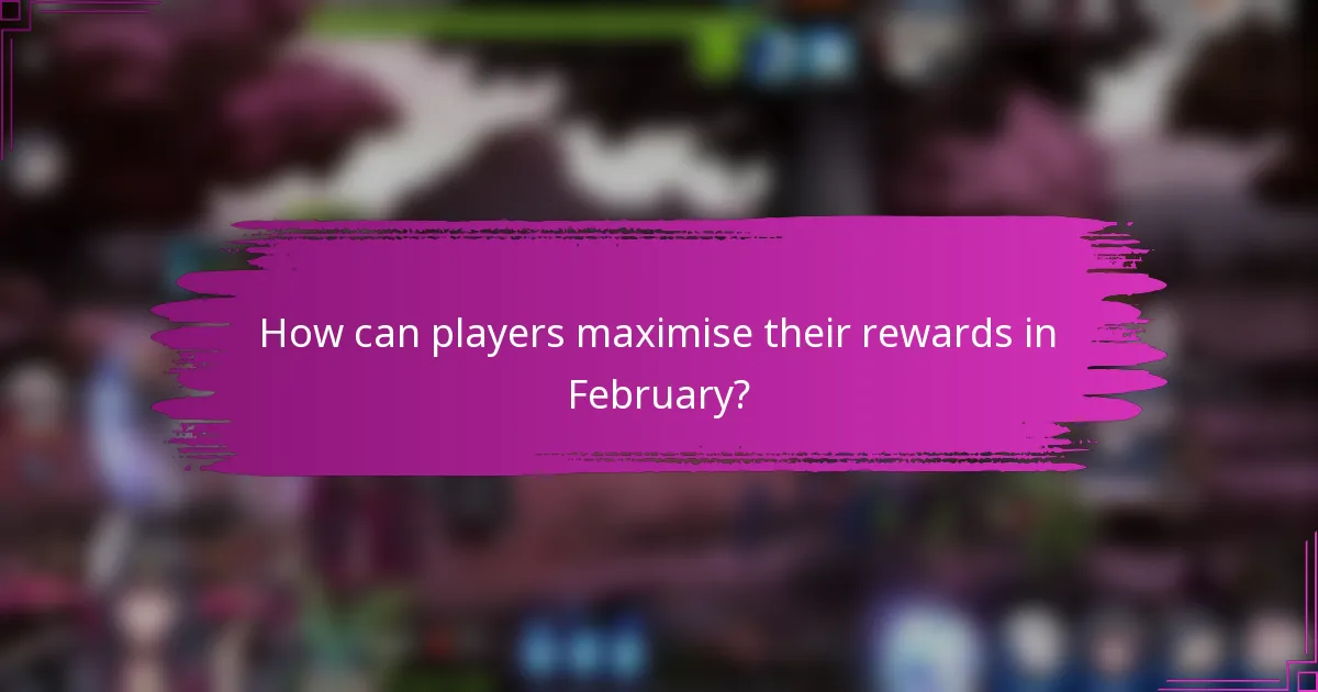 How can players maximise their rewards in February?