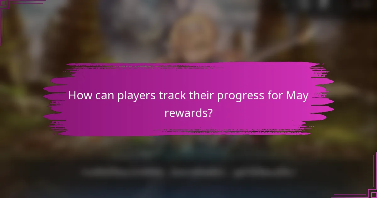 How can players track their progress for May rewards?