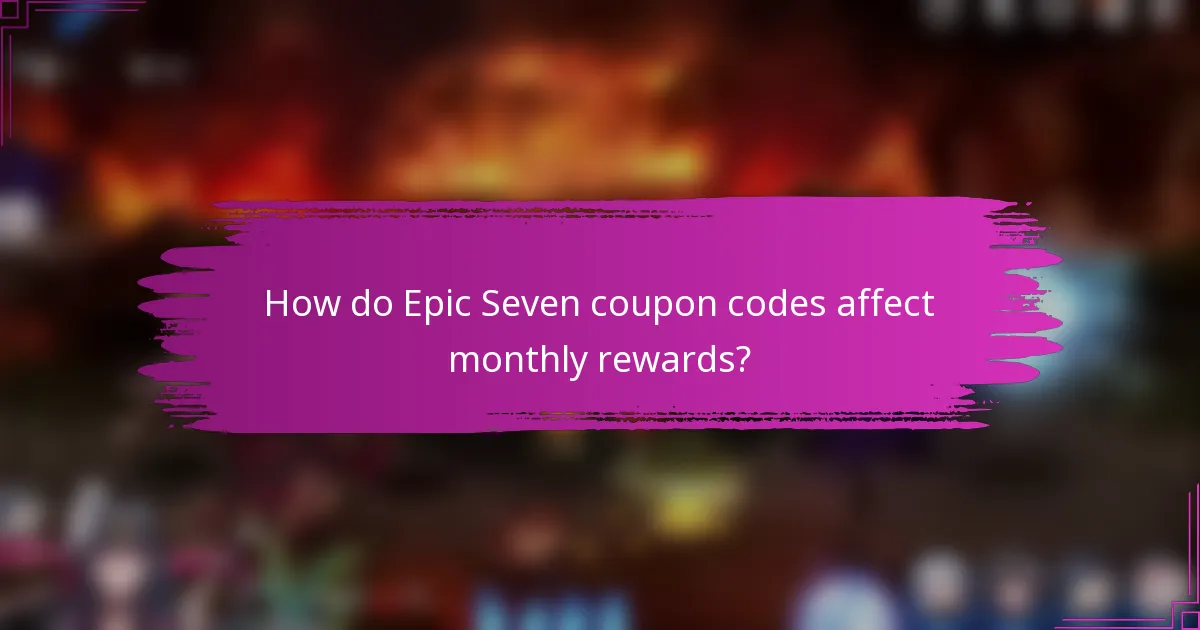 How do Epic Seven coupon codes affect monthly rewards?