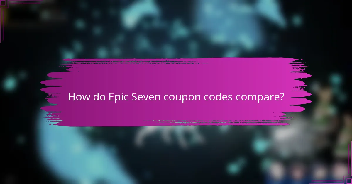 How do Epic Seven coupon codes compare?
