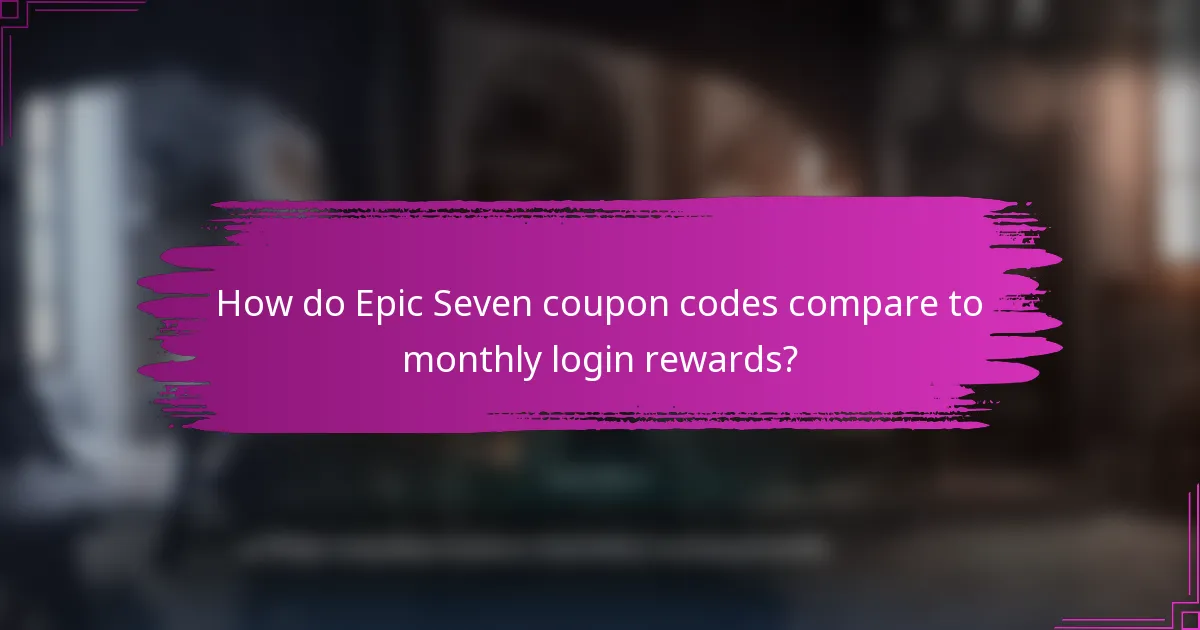 How do Epic Seven coupon codes compare to monthly login rewards?
