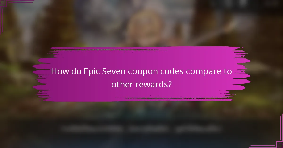 How do Epic Seven coupon codes compare to other rewards?