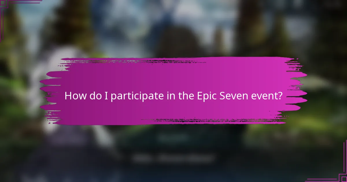 How do I participate in the Epic Seven event?