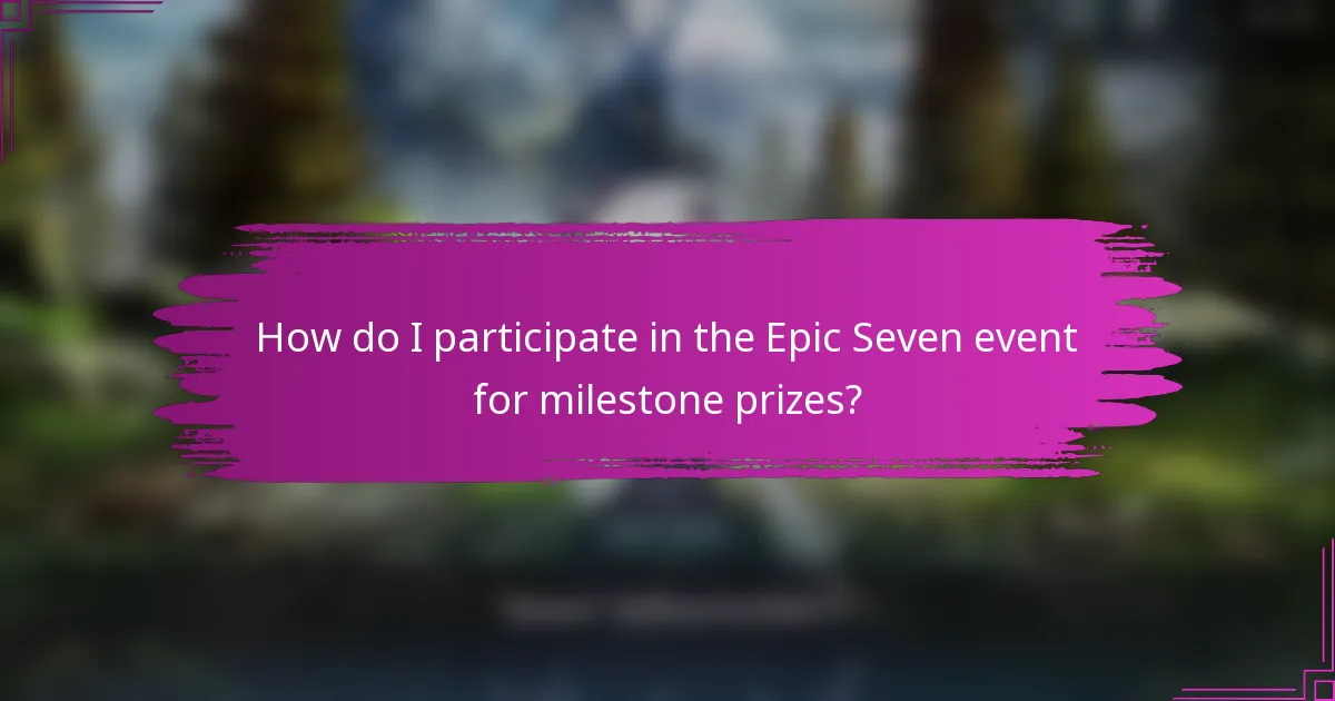 How do I participate in the Epic Seven event for milestone prizes?