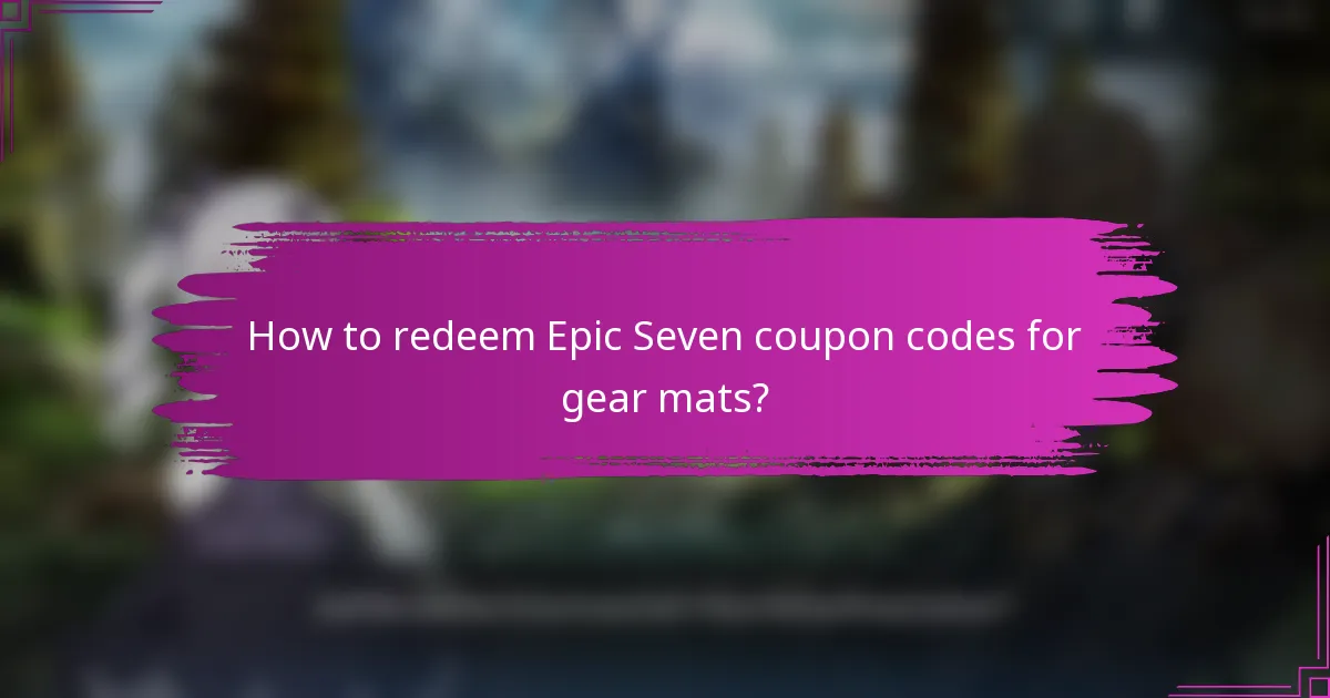 How to redeem Epic Seven coupon codes for gear mats?