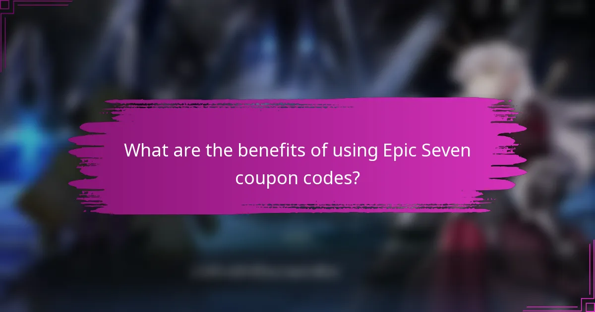 What are the benefits of using Epic Seven coupon codes?