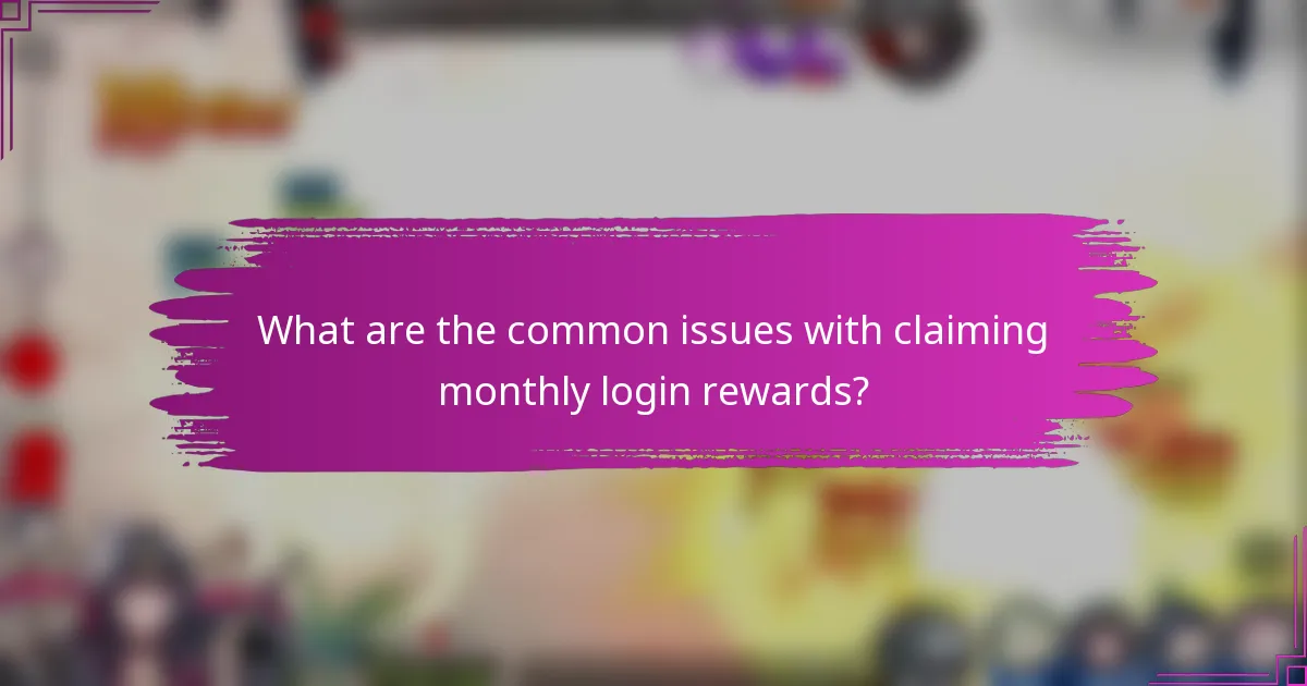 What are the common issues with claiming monthly login rewards?