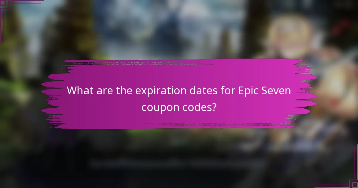 What are the expiration dates for Epic Seven coupon codes?