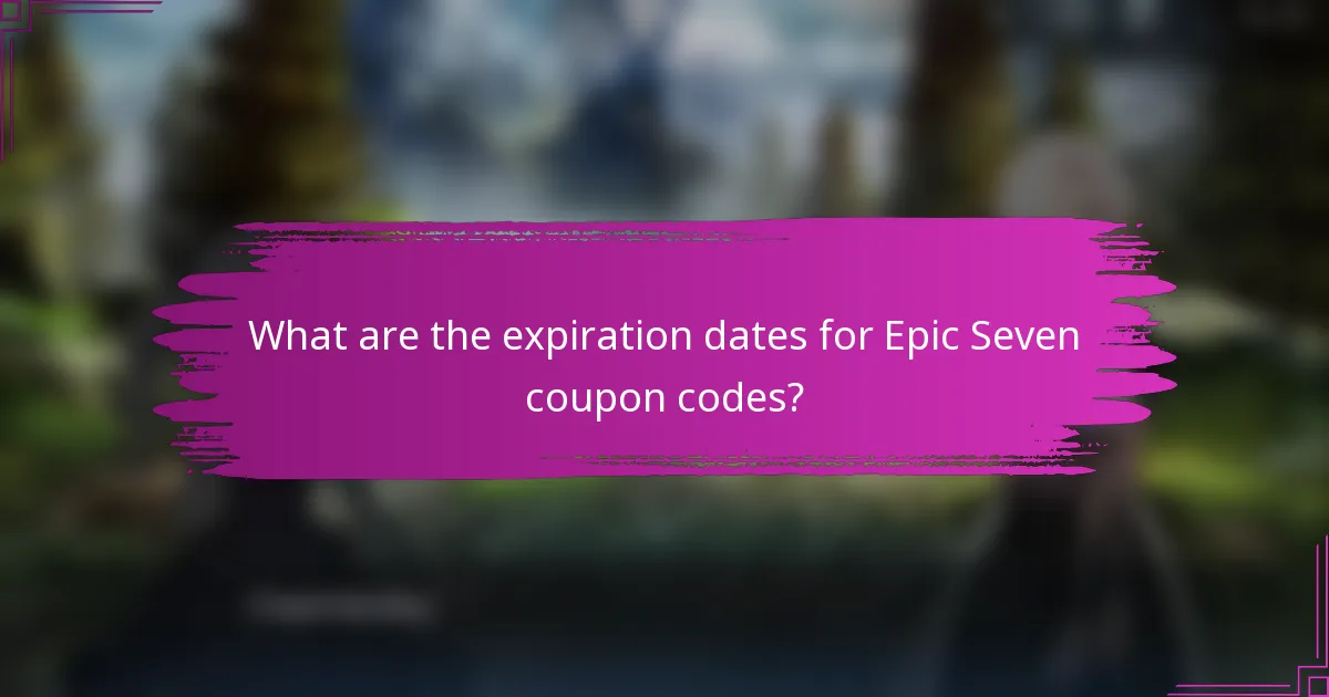 What are the expiration dates for Epic Seven coupon codes?