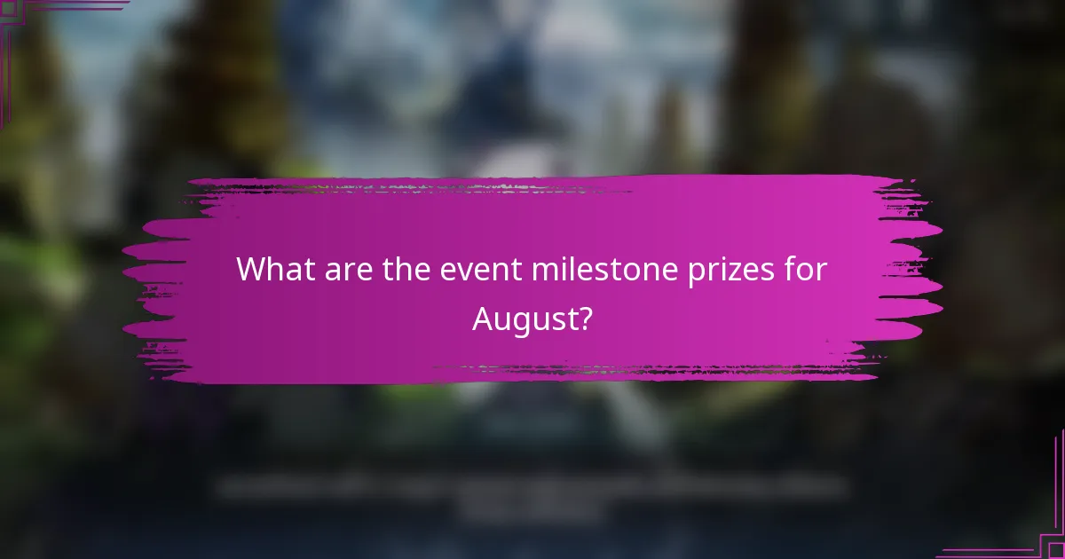 What are the event milestone prizes for August?