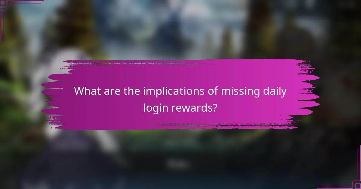What are the implications of missing daily login rewards?