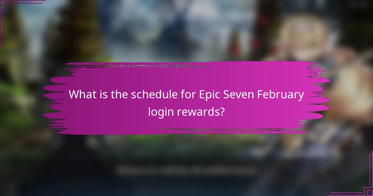 What is the schedule for Epic Seven February login rewards?