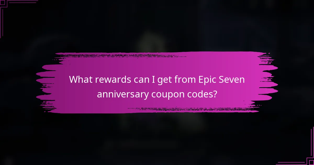 What rewards can I get from Epic Seven anniversary coupon codes?