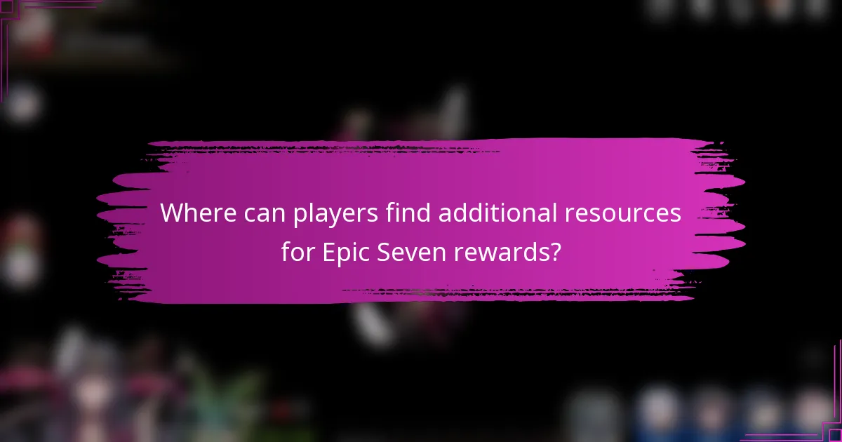 Where can players find additional resources for Epic Seven rewards?