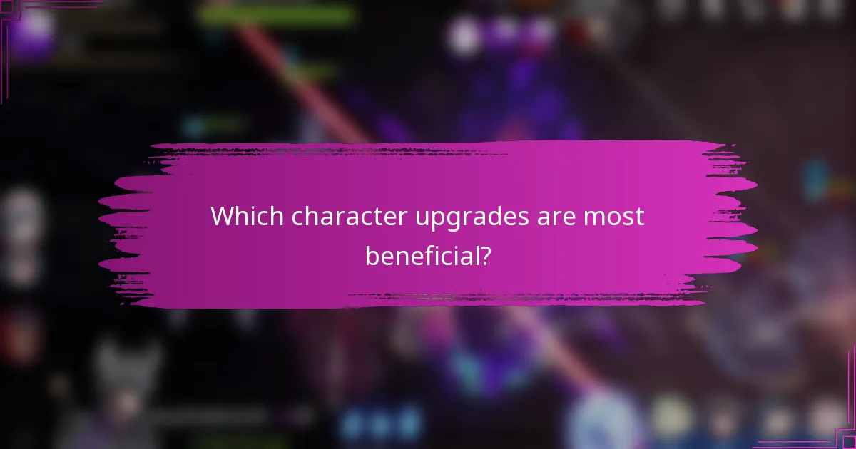 Which character upgrades are most beneficial?