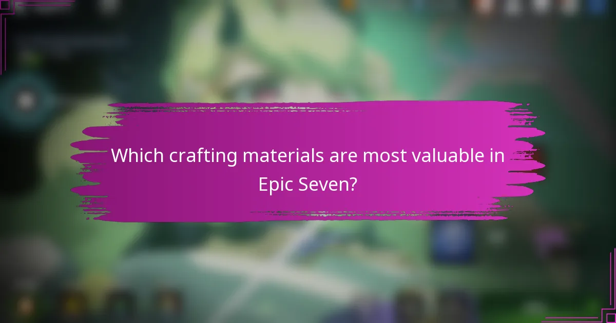 Which crafting materials are most valuable in Epic Seven?
