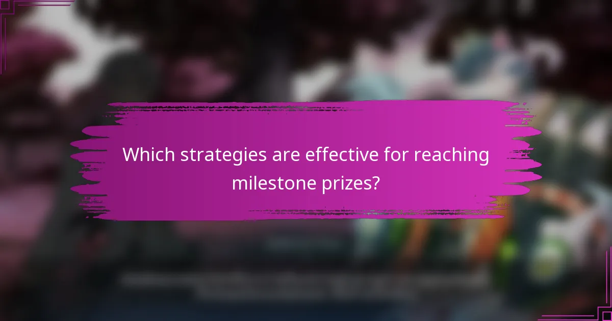 Which strategies are effective for reaching milestone prizes?