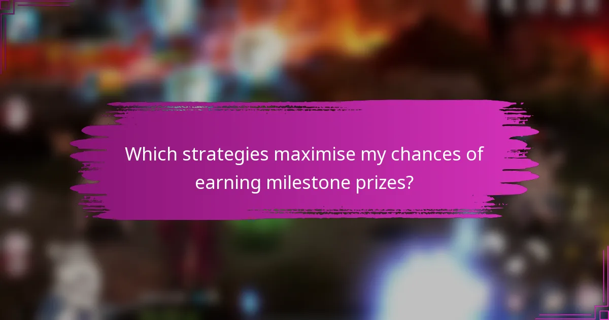 Which strategies maximise my chances of earning milestone prizes?