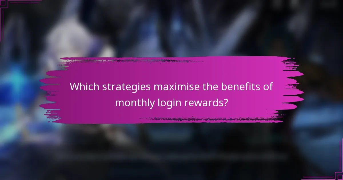 Which strategies maximise the benefits of monthly login rewards?
